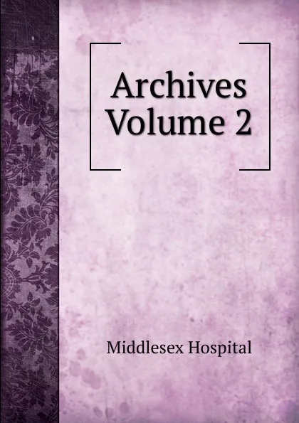 Обложка книги Archives Volume 2, Middlesex Hospital