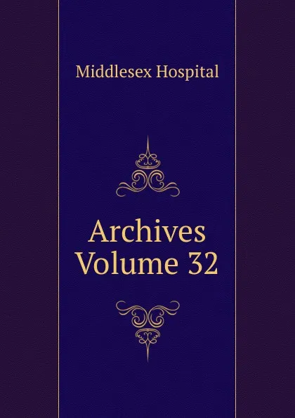 Обложка книги Archives Volume 32, Middlesex Hospital