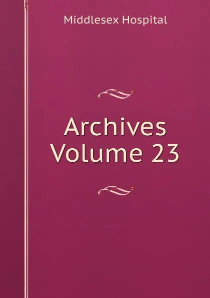 Обложка книги Archives Volume 23, Middlesex Hospital