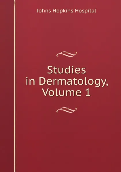 Обложка книги Studies in Dermatology, Volume 1, Johns Hopkins Hospital