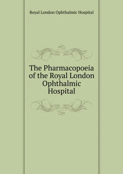 Обложка книги The Pharmacopoeia of the Royal London Ophthalmic Hospital, Royal London Ophthalmic Hospital