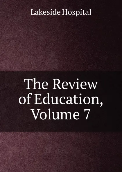 Обложка книги The Review of Education, Volume 7, Lakeside Hospital