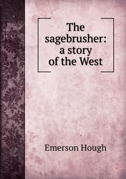 Обложка книги The sagebrusher: a story of the West, Hough Emerson