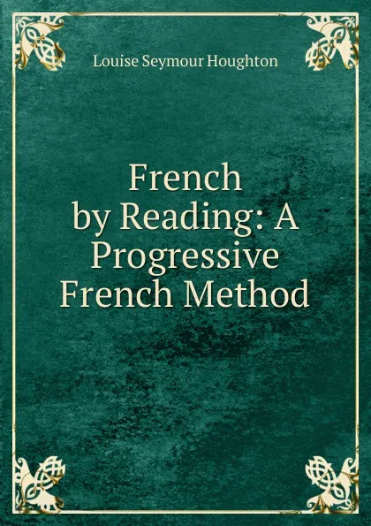 Обложка книги French by Reading: A Progressive French Method, Louise Seymour Houghton