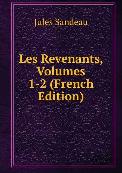 Обложка книги Les Revenants, Volumes 1-2 (French Edition), Jules Sandeau