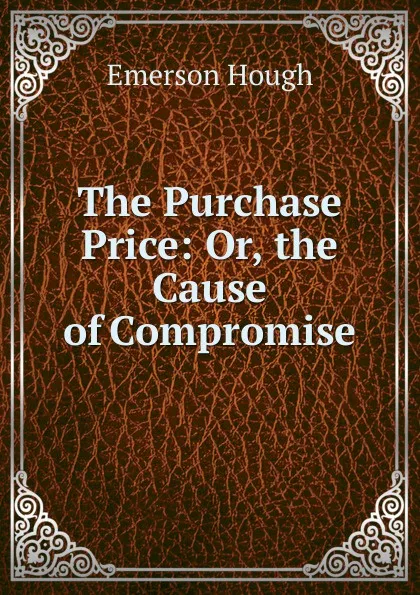 Обложка книги The Purchase Price: Or, the Cause of Compromise, Hough Emerson
