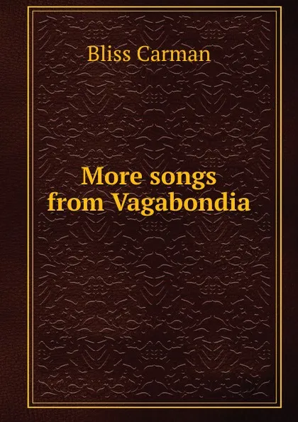 Обложка книги More songs from Vagabondia, Carman Bliss