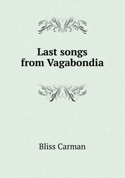 Обложка книги Last songs from Vagabondia, Carman Bliss