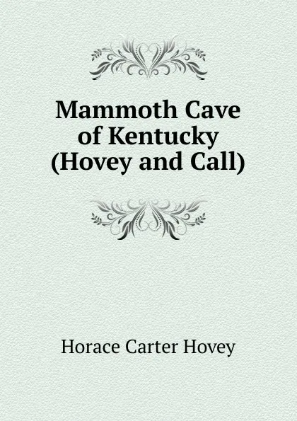 Обложка книги Mammoth Cave of Kentucky (Hovey and Call), Horace Carter Hovey