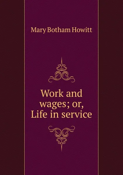 Обложка книги Work and wages; or, Life in service, Howitt Mary Botham