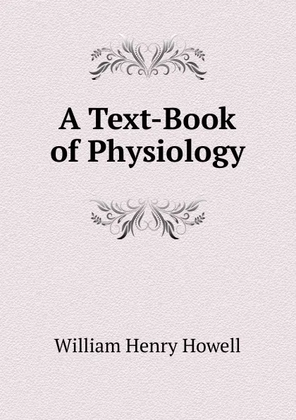 Обложка книги A Text-Book of Physiology, William Henry Howell