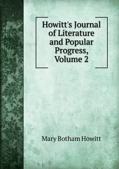 Обложка книги Howitt.s Journal of Literature and Popular Progress, Volume 2, Howitt Mary Botham