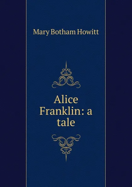 Обложка книги Alice Franklin: a tale, Howitt Mary Botham