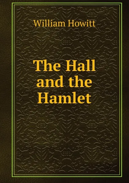 Обложка книги The Hall and the Hamlet, Howitt William