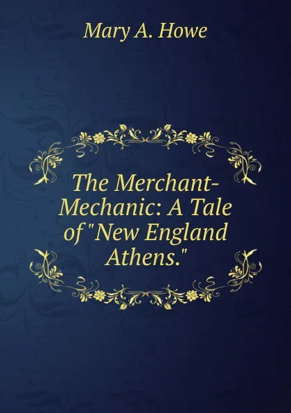 Обложка книги The Merchant-Mechanic: A Tale of 