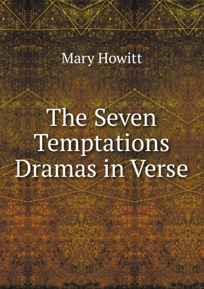 Обложка книги The Seven Temptations Dramas in Verse., Howitt Mary Botham