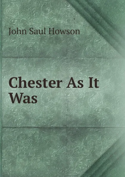 Обложка книги Chester As It Was, John Saul Howson