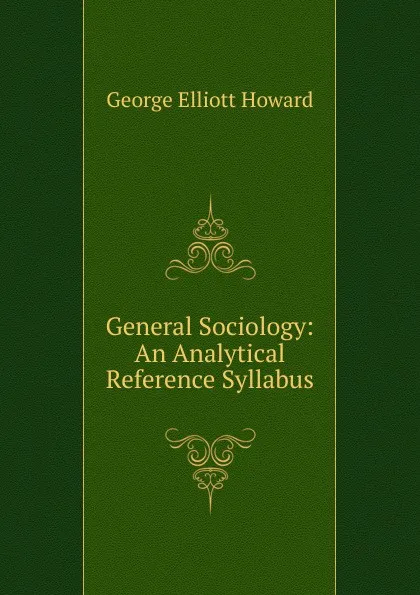 Обложка книги General Sociology: An Analytical Reference Syllabus, George Elliott Howard