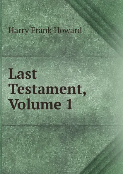 Обложка книги Last Testament, Volume 1, Harry Frank Howard