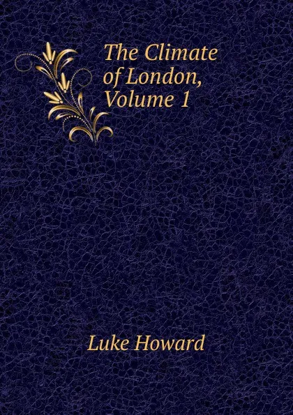 Обложка книги The Climate of London, Volume 1, Luke Howard