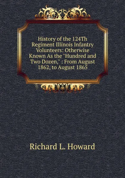 Обложка книги History of the 124Th Regiment Illinois Infantry Volunteers: Otherwise Known As the 