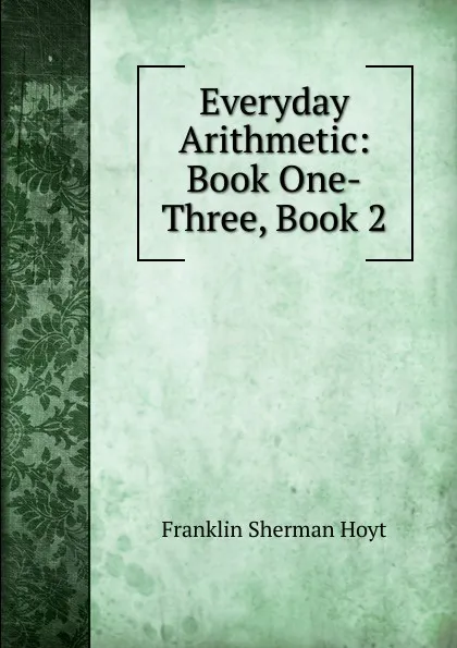 Обложка книги Everyday Arithmetic: Book One-Three, Book 2, Franklin Sherman Hoyt