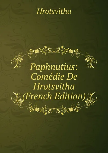 Обложка книги Paphnutius: Comedie De Hrotsvitha (French Edition), Hrotsvitha