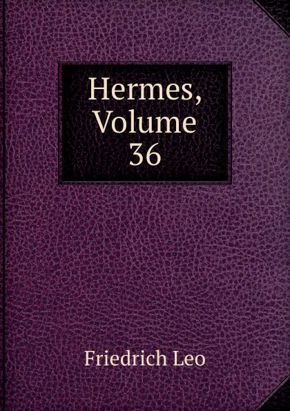 Обложка книги Hermes, Volume 36, Friedrich Leo