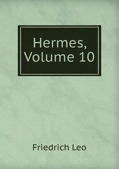 Обложка книги Hermes, Volume 10, Friedrich Leo