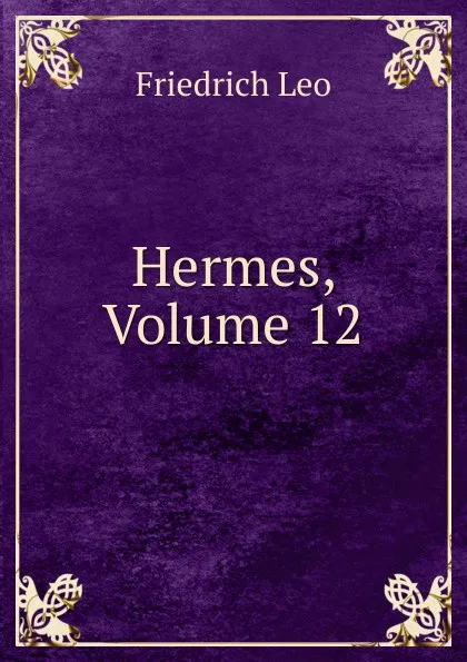 Обложка книги Hermes, Volume 12, Friedrich Leo