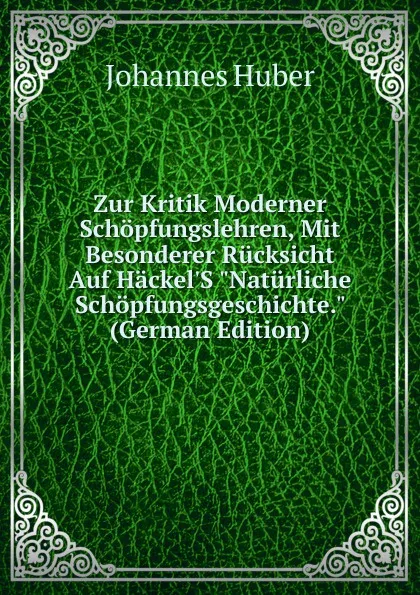 Обложка книги Zur Kritik Moderner Schopfungslehren, Mit Besonderer Rucksicht Auf Hackel.S 