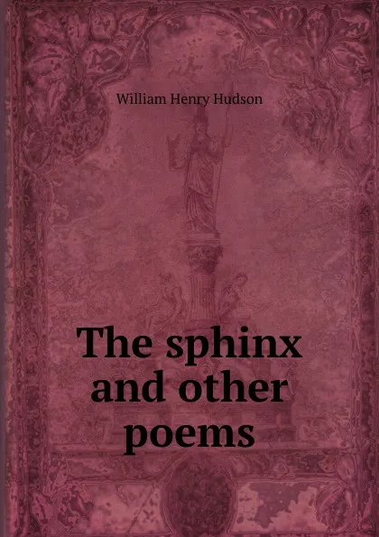 Обложка книги The sphinx and other poems, W. H. Hudson