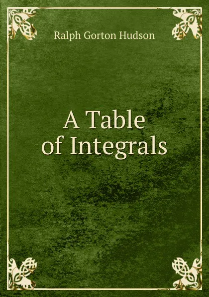 Обложка книги A Table of Integrals, Ralph Gorton Hudson