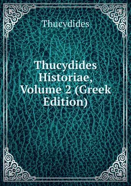 Обложка книги Thucydides Historiae, Volume 2 (Greek Edition), Thucydides