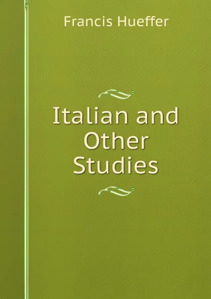 Обложка книги Italian and Other Studies, Francis Hueffer