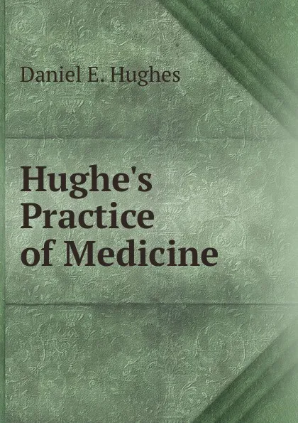 Обложка книги Hughe.s Practice of Medicine, Daniel E. Hughes