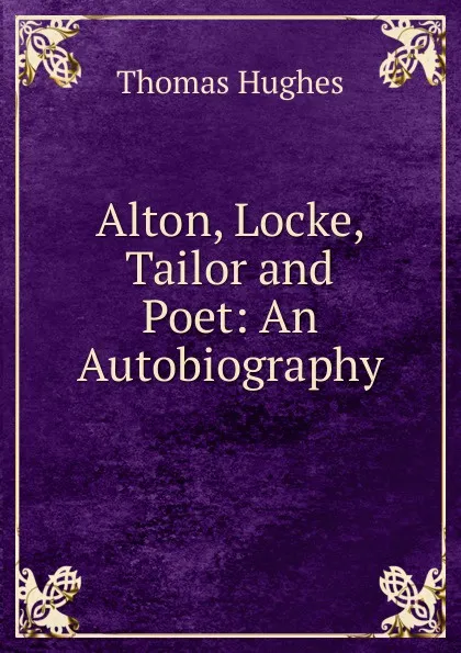 Обложка книги Alton, Locke, Tailor and Poet: An Autobiography, Thomas Hughes