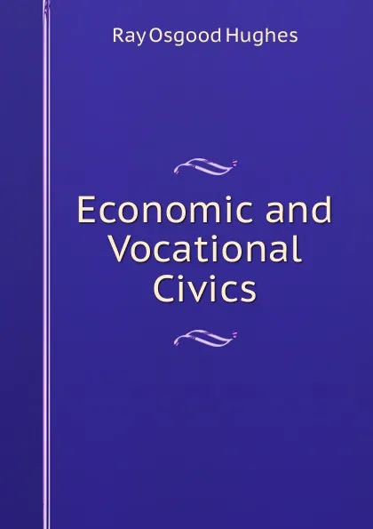 Обложка книги Economic and Vocational Civics, Ray Osgood Hughes