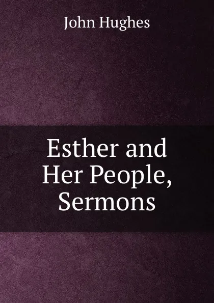 Обложка книги Esther and Her People, Sermons, John Hughes