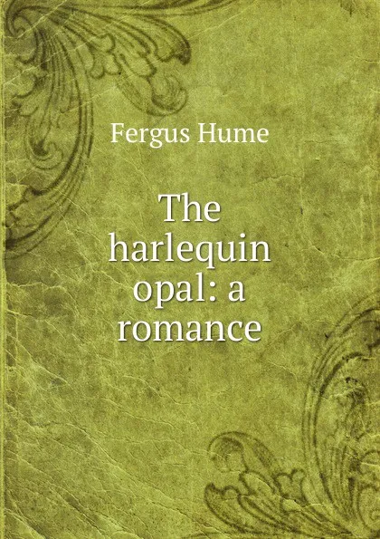 Обложка книги The harlequin opal: a romance, Fergus Hume