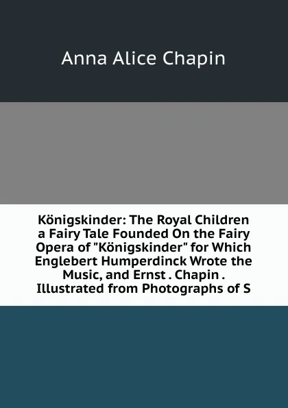 Обложка книги Konigskinder: The Royal Children a Fairy Tale Founded On the Fairy Opera of 