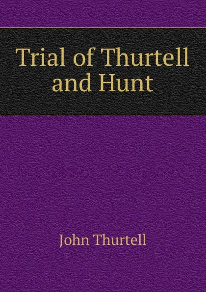 Обложка книги Trial of Thurtell and Hunt, John Thurtell