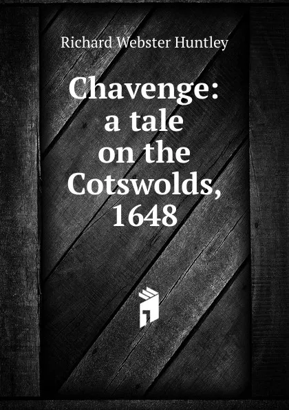 Обложка книги Chavenge: a tale on the Cotswolds, 1648, Richard Webster Huntley