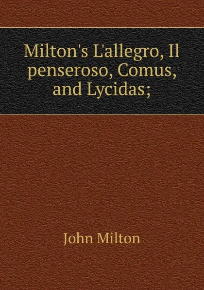 Обложка книги Milton.s L.allegro, Il penseroso, Comus, and Lycidas;, Milton John