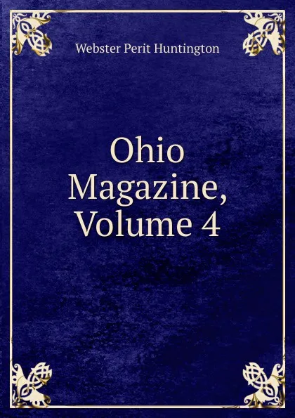 Обложка книги Ohio Magazine, Volume 4, Webster Perit Huntington