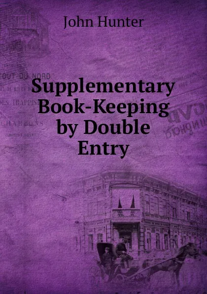 Обложка книги Supplementary Book-Keeping by Double Entry, Hunter John