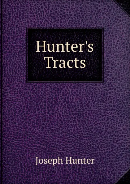 Обложка книги Hunter.s Tracts, Joseph Hunter