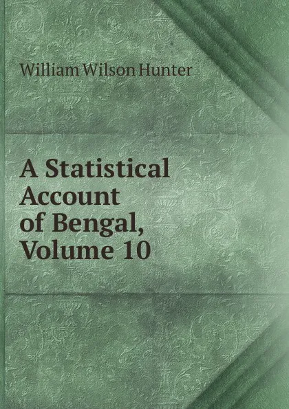 Обложка книги A Statistical Account of Bengal, Volume 10, Hunter William Wilson