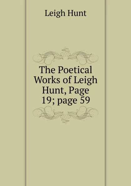 Обложка книги The Poetical Works of Leigh Hunt, Page 19;.page 59, Hunt Leigh