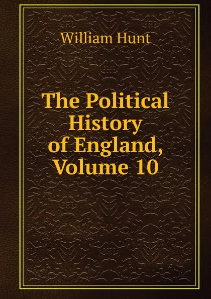 Обложка книги The Political History of England, Volume 10, Hunt William